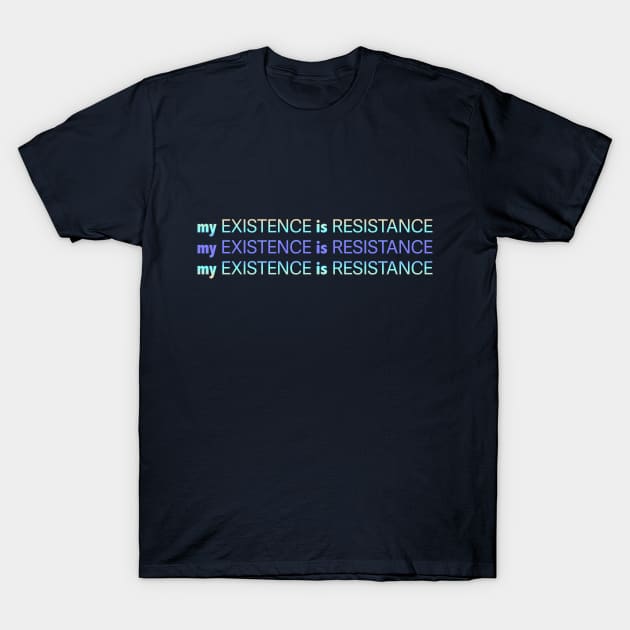 My Existence Is Resistance v2.2 Blue Sherbet T-Shirt by Model Deviance Designs